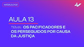 AULA #13 - OS PACIFICADORES E OS PERSEGUIDORES POR CAUSA DA JUSTIÇA | MÓDULO #2