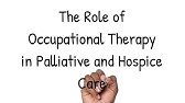 The Role of Occupational Therapy in Palliative and Hospice Care