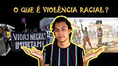 O QUE É VIOLÊNCIA RACIAL? | ENTENDENDO AS RELAÇÕES RACIAIS NO BRASIL