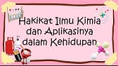 HAKIKAT KIMIA DAN APLIKASINYA DALAM KEHIDUPAN