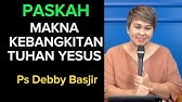 Khotbah Paskah (Makna Kebangkitan Tuhan Yesus) - Ps Debby Basjir