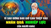 Vì Sao Đừng Bao Giờ Can Thiệp Vào Nhân Quả Nghiệp Lực Của Người Khác