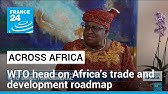 Across Africa Special : "Africa must trade more with itself" says WTO chief Okonjo-Iweala