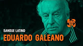 Eduardo Galeano l Sangue Latino