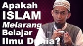 Apakah Islam Melarang Belajar Ilmu Dunia? - Ustadz Adi Hidayat, Lc, MA