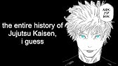 the entire history of Jujutsu Kaisen, i guess