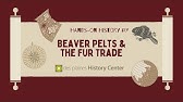 Hands-on History #7: Beaver Pelts and the Fur Trade