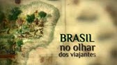 Brasil no Olhar dos Viajantes - Episódio 1 - Documentário Completo