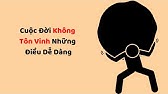 Cuộc Đời Không Tôn Vinh Những Điều Dễ Dàng