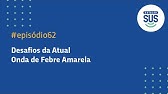 Estação SUS - Episódio 62 - Desafios da Atual Onda de Febre Amarela