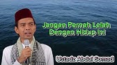 Jangan Pernah Lelah Dengan Hidup Ini|| Ceramah Ustadz Abdul Somad