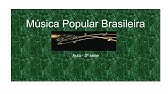 2025   MÚSICA POPULAR BRASILEIRA  Aula 3ª Série