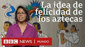 ¿Cuál era la idea de felicidad de los aztecas y qué podemos aprender de ella?