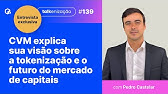 CVM explica sua visão sobre a tokenização e o futuro do mercado de capitais | Pedro Castelar | #139