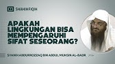 Apakah LINGKUNGAN bisa mempengaruhi SIFAT seseorang? - Syaikh Abdurrozzaq Al-Badr