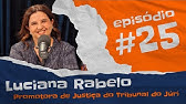 Ep. 25 - Promotora do Tribunal do Júri - Luciana Rabelo