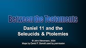 Between the Testaments 3b:   Daniel 11 and the Seleucids and Ptolemies