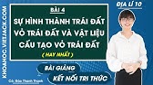 Địa lí 10 Kết nối tri thức Bài 4: Sự hình thành trái đất vỏ Trái Đất và vật liệu cấu tạo vỏ Trái Đất