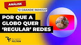 POR QUE A GLOBO QUER 'REGULAR' AS REDES SOCIAIS #ricardofeltrin