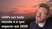 UAPs em todo mundo e o que esperar em 2025