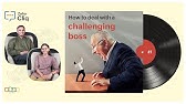 How to deal with a challenging boss