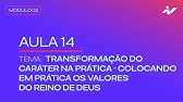 AULA #14 - TRANSFORMAÇÃO DO CARÁTER NA PRÁTICA - COLOCANDO EM PRÁTICA OS VALORES DO REINO | MÓDULO 2