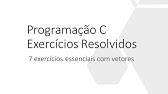 Os 7 principais exercícios com vetores (exercícios resolvidos em linguagem C)