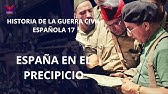 HISTORIA DE LA GUERRA CIVIL ESPAÑOLA 17. ESPAÑA EN EL PRECIPICIO