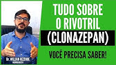 Rivotril: Tudo Sobre o Rivotril (Clonazepam) - Visão do Neurologista Sobre o Rivotril