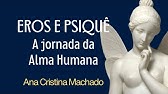 EROS E PSIQUÊ: A jornada da Alma Humana - Ana Cristina Machado da Nova Acrópole