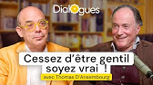 Cessez d'être gentil, soyez vrai - Dialogue avec Thomas D'Ansembourg