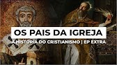 Os Pais da Igreja | A HISTÓRIA DO CRISTIANISMO | Episódio Extra