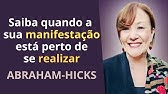 ABRAHAM-HICKS | Saiba Quando a Sua Manifestação Está Perto de Se Realizar