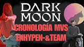 Orden Cronológico de los Mvs de Enhypen- &TEAM en el universo Dark Moon   [ACTUALIZADO] #darkmoon