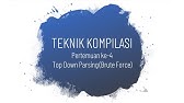 Teknik Kompilasi - Pertemuan 4 (Top Down Parsing - Brute Force)