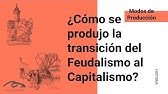 ¿Cómo se produjo la transición del Feudalismo al Capitalismo?