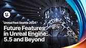 Future Features in Unreal Engine: 5.5 and Beyond  | Unreal Fest 2024