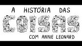 A HISTÓRIA DAS COISAS COMPLETO DUBLADO EM PORTUGUES ( capitalismo, consumismo e meio ambiente )
