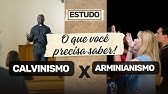 Calvinismo Vs Arminianismo: O que você precisa saber!