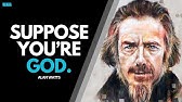 Alan Watts ~ Suppose You're God