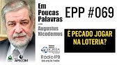 EPP #069 - É PECADO JOGAR NA LOTERIA? - AUGUSTUS NICODEMUS