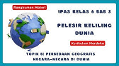 Rangkuman IPAS Kelas 6 Bab 3. Topik B: Perbedaan Geografis Negara-Negara di Dunia