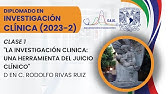 1. La Investigación Clínica: Una herramienta del juicio clínico // Dr. Rodolfo Rivas Ruiz