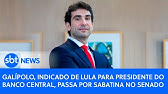 AO VIVO: Galípolo, indicado de Lula para presidente do Banco Central, passa por sabatina no Senado