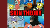 Spongebob Squarepants: Skin Theory