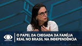 Chegada da Família Real no Brasil condicionou processo de independência | Canal Livre