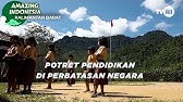 Pendidikan Di Perbatasan Negara Indonesia - Malaysia | Amazing Indonesia Kalimantan Barat