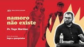 1. NAMORO NÃO EXISTE: Resgatando o padrão de relacionamento cristão - Pr. Yago Martins