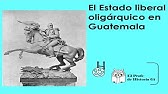 EL ESTADO LIBERAL OLIGÁRQUICO EN GUATEMALA