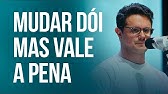 Mudar dói mas vale a pena | Deive Leonardo